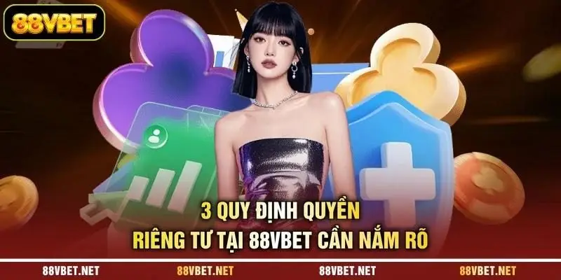 3 quy định quyền riêng tư tại 88VBET cần nắm rõ 3 quy định quyền riêng tư tại 88VBET cần nắm rõ