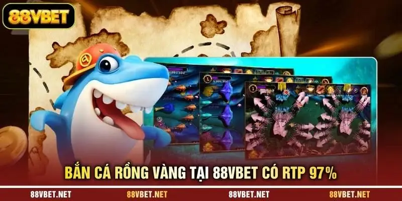 Bắn cá rồng vàng tại 88VBET có RTP 97% Bắn cá rồng vàng tại 88VBET có RTP 97%