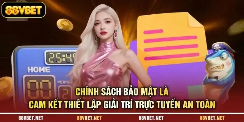 Chính sách bảo mật là cam kết thiết lập giải trí trực tuyến an toàn Chính sách bảo mật là cam kết thiết lập giải trí trực tuyến an toàn