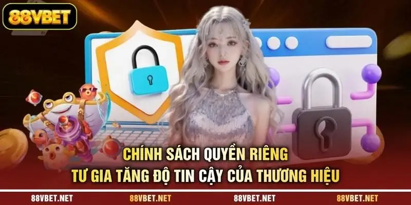 Chính sách quyền riêng tư gia tăng độ tin cậy của thương hiệu Chính sách quyền riêng tư gia tăng độ tin cậy của thương hiệu