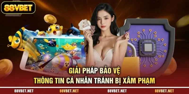 Giải pháp bảo vệ thông tin cá nhân tránh bị xâm phạm Giải pháp bảo vệ thông tin cá nhân tránh bị xâm phạm