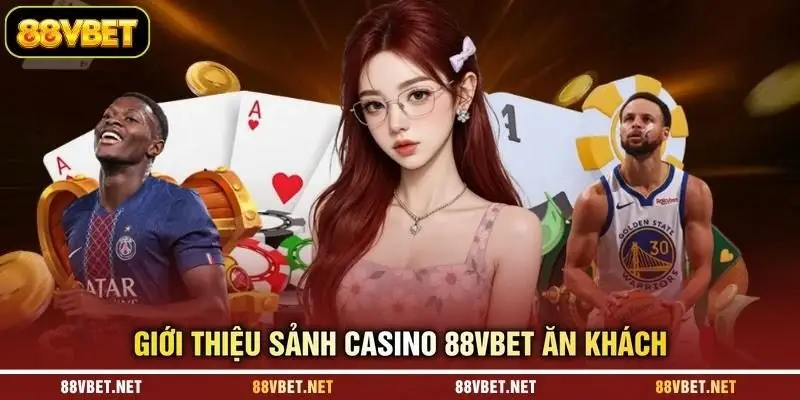 Giới thiệu sảnh casino 88VBET ăn khách