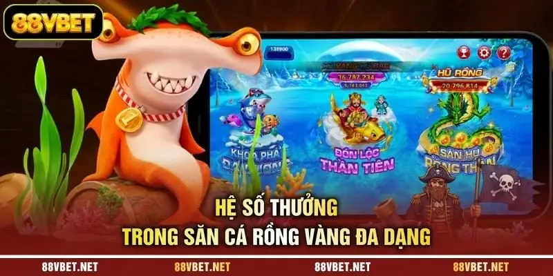 Hệ số thưởng trong săn cá rồng vàng đa dạng Hệ số thưởng trong săn cá rồng vàng đa dạng