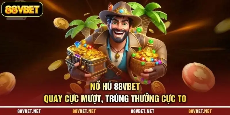 Nổ Hũ 88VBET - Quay Cực Mượt, Trúng Thưởng Cực To