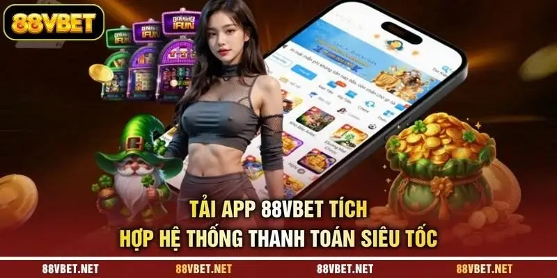 Tải app 88VBET tích hợp hệ thống thanh toán siêu tốc Tải app 88VBET tích hợp hệ thống thanh toán siêu tốc