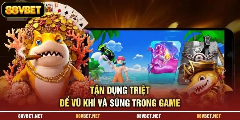 Tận dụng triệt để vũ khí và súng trong game Tận dụng triệt để vũ khí và súng trong game