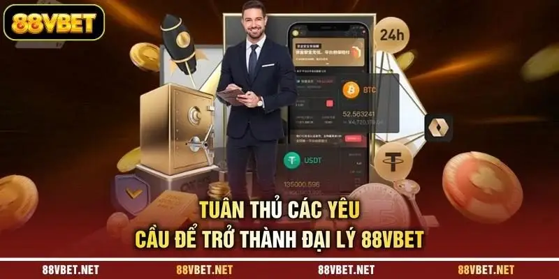 Tuân thủ các yêu cầu để trở thành đại lý 88VBET Tuân thủ các yêu cầu để trở thành đại lý 88VBET